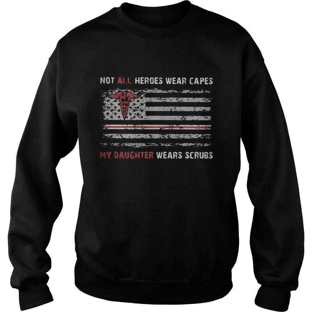 Independence Day Not All Heroes Wear Capes My Daughter Wears Scrubs Sweatshirt